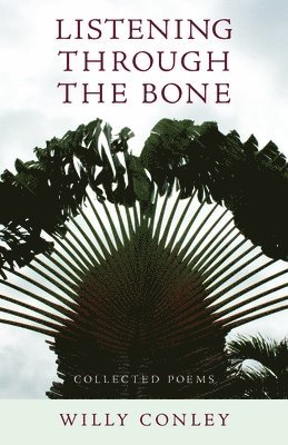 Willy Conley - Listening through the Bone – Collected Poems, Häftad. Tillgänglighet: Tillfälligt slut