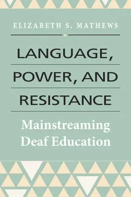 Elizabeth Mathews - Language, Power, and Resistance – Mainstreaming Deaf Education, Häftad. Tillgänglighet: Tillfälligt slut