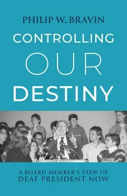 Philip W. Bravin - Controlling Our Destiny – A Board Member′s View of  Deaf President Now, Häftad. Tillgänglighet: Tillfälligt slut