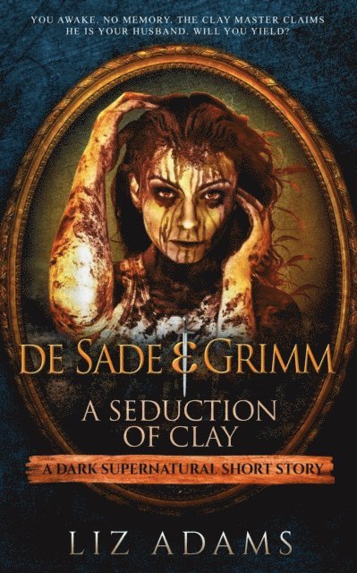 Liz Adams - de Sade & Grimm, A Seduction of Clay, E-bok