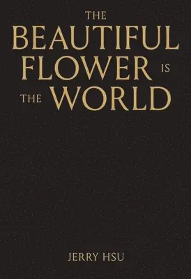 Jerry Hsu - Beautiful Flower is the World, Inbunden. Tillgänglighet: Lägg i varukorg