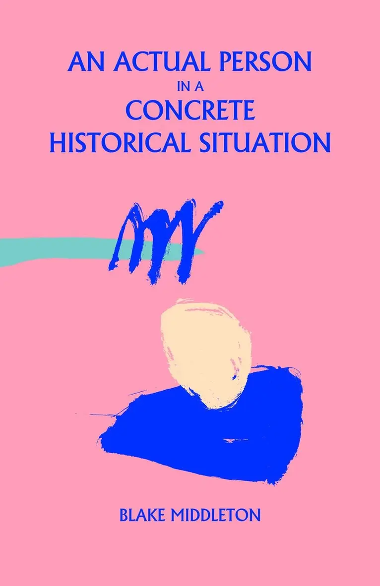 Blake Middleton - Actual Person in a Concrete Historical Situation, Häftad. Tillgänglighet: Lägg i varukorg