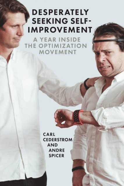 Andre Spicer, Carl Cederstrom - Desperately Seeking Self-Improvement, E-bok
