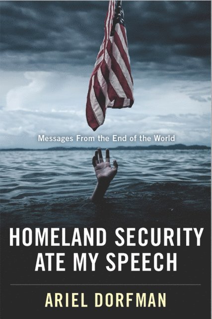 Ariel Dorfman - Homeland Security Ate My Speech, E-bok