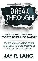 Breakthrough!: How to Get Hired in Today's Tough Job Market