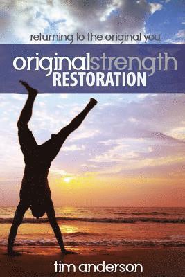 Anderson Tim - Original Strength Restoration: Returning to the Original You, Häftad