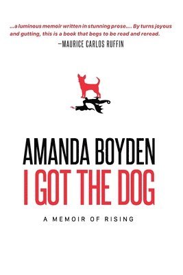 Amanda Boyden - I Got the Dog: A Memoir of Rising, Häftad