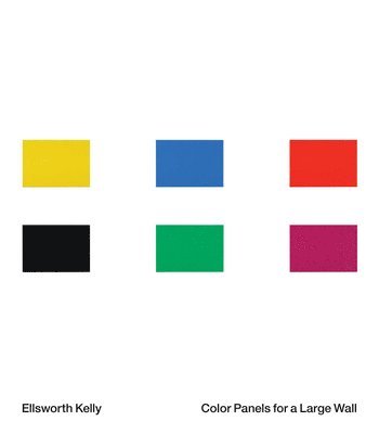 Ellsworth Kelly: Color Panels for a Large Wall, Inbunden