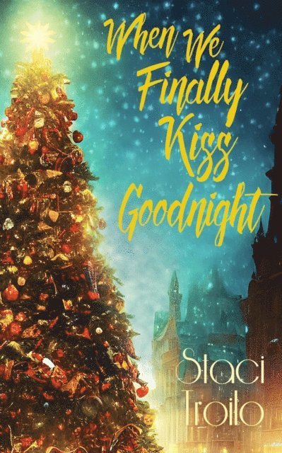 Staci Troilo - When We Finally Kiss Goodnight, E-bok