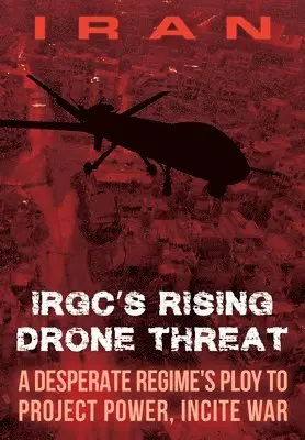 Ncri U S Representative Office - IRAN-IRGC's Rising Drone Threat, Häftad. Tillgänglighet: Lägg i varukorg