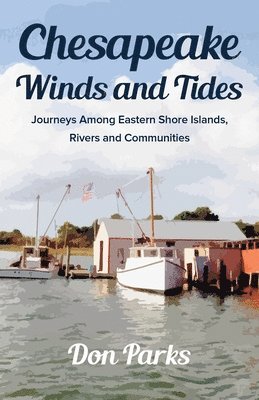 Don Parks - Chesapeake Winds and Tides: Journeys Among Eastern Shore Islands, Rovers and Communities, Häftad