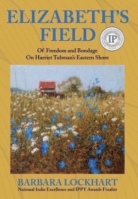Barbara Lockhart - Elizabeth's Field: Of Freedom and Bondage on Harriet Tubman's Eastern Shore, Inbunden