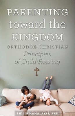 Philip Mamalakis - Parenting Toward the Kingdom, Häftad
