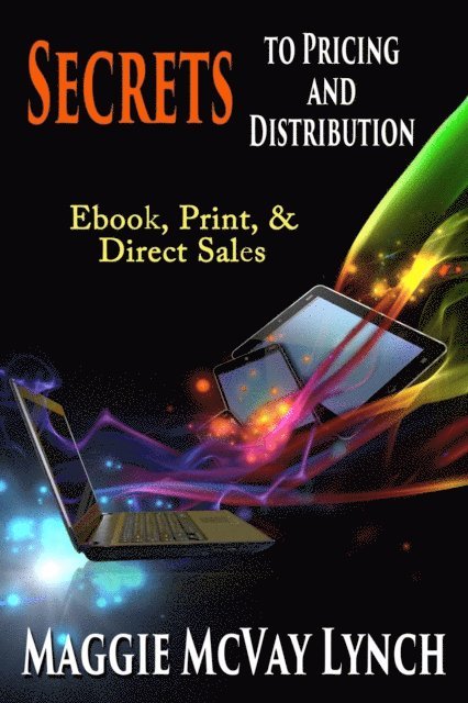 Maggie Lynch - Secrets to Pricing and Distribution: Ebooks, Print and Direct Sales, E-bok