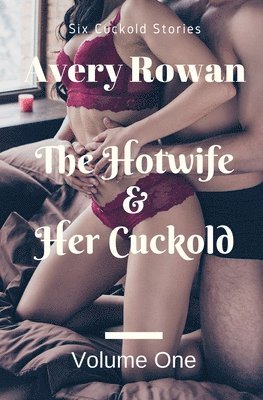 Avery Rowan - The Hotwife and Her Cuckold Volume 1: A Bundle of Cuckold Stories, Häftad