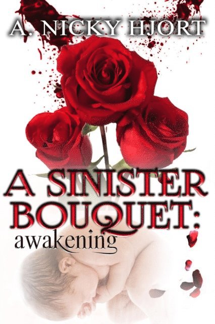 A. Nicky Hjort - Sinister Bouquet: Awakening, E-bok