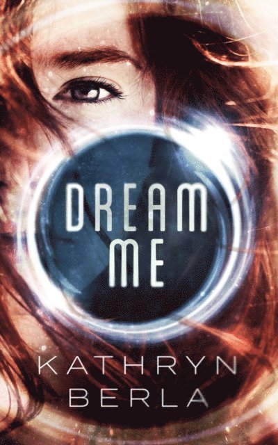 Kathryn Berla - Dream Me, E-bok