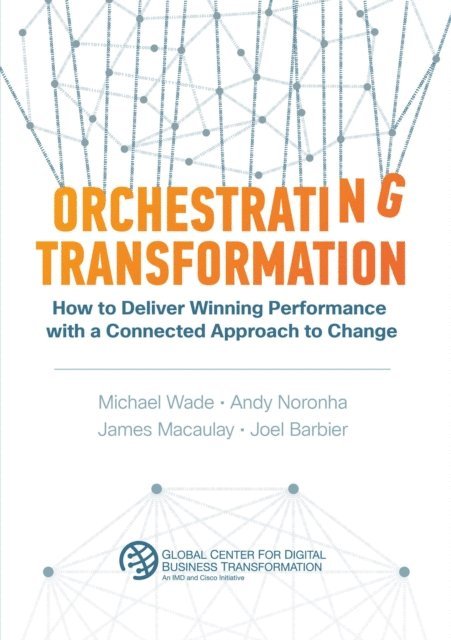 Andy Noronha, James Macaulay, Michael Wade - Orchestrating Transformation, E-bok
