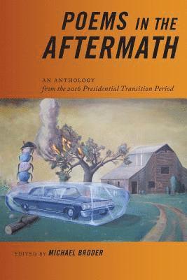 Michael Broder - Poems in the Aftermath: An Anthology from the 2016 Presidential Transition Period, Häftad