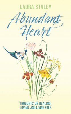Laura Staley - Abundant Heart, Häftad