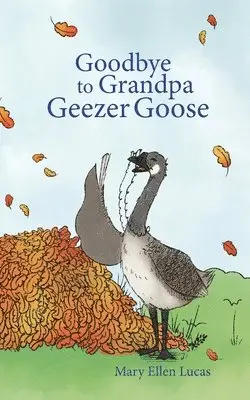 Mary Ellen Lucas - Goodbye to Grandpa Geezer Goose, Häftad. Tillgänglighet: Lägg i varukorg
