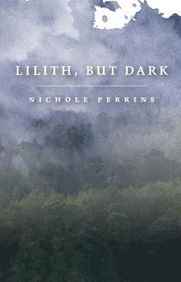 Nichole Perkins - Lilith, But Dark, Häftad