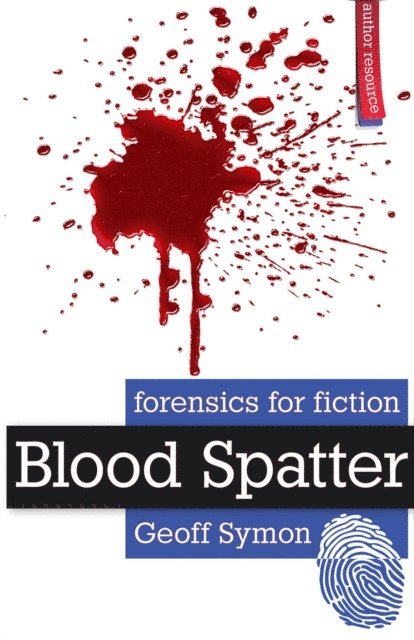 Geoff Symon - Blood Spatter (Forensics for Fiction), E-bok