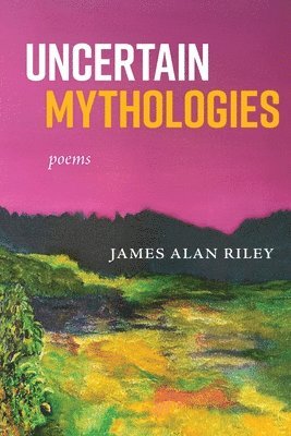 James Alan Riley - Uncertain Mythologies, Häftad