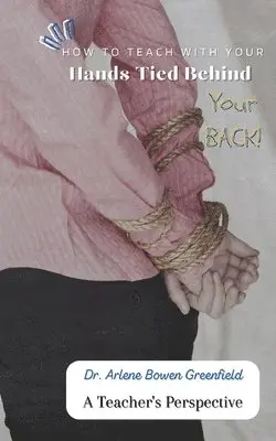 Arlene Greenfield - How to Teach With Your Hands Tied Behind Your Back, Häftad. Tillgänglighet: Lägg i varukorg