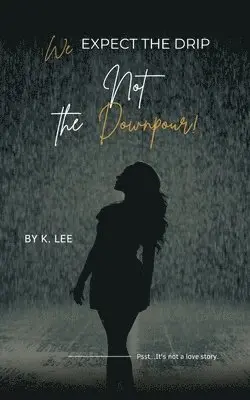 K Lee - We Expect the Drip, Not the Downpour, Häftad. Tillgänglighet: Lägg i varukorg
