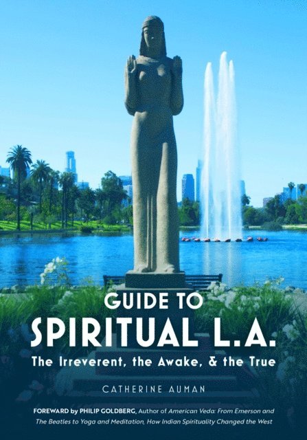 Catherine Auman - Guide to Spiritual L.A.: The Irreverent, the Awake, and the True, E-bok