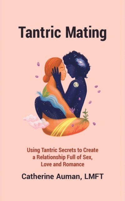 Catherine Auman - Tantric Mating: Using Tantric Secrets to Create a Relationship Full of Sex, Love and Romance, E-bok