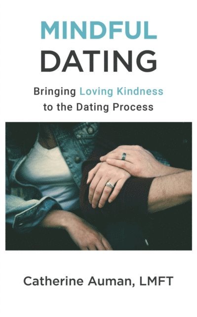 Catherine Auman - Mindful Dating: Bringing Loving Kindness to the Dating Process, E-bok