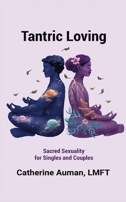 Lmft Catherine Auman - Tantric Loving, Häftad