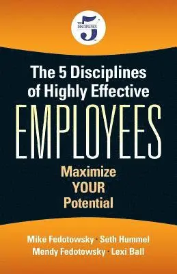 Mike Fedotowsky, Seth Hummel - The 5 Disciplines of Highly Effective Employees: Maximize YOUR Potential, Häftad. Tillgänglighet: Lägg i varukorg