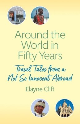 Elayne Clift - Around the World in Fifty Years, Häftad. Tillgänglighet: Lägg i varukorg