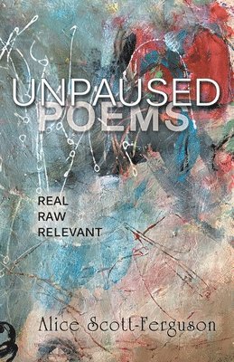 Alice Scott-Ferguson - Unpaused Poems, Häftad