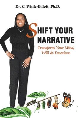 White-Elliott - Shift Your Narrative: Transform Your Mind, Will & Emotions, Inbunden