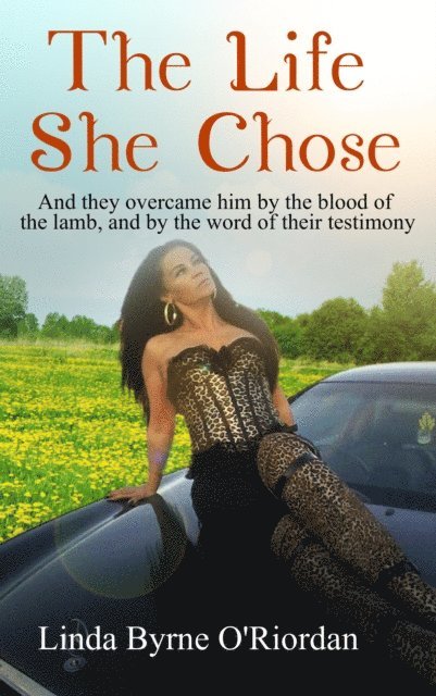 Linda O'Riordan - Life She Chose: And They Overcame Him by the Blood of the Lamb, and by the Word of Their Testimony, E-bok
