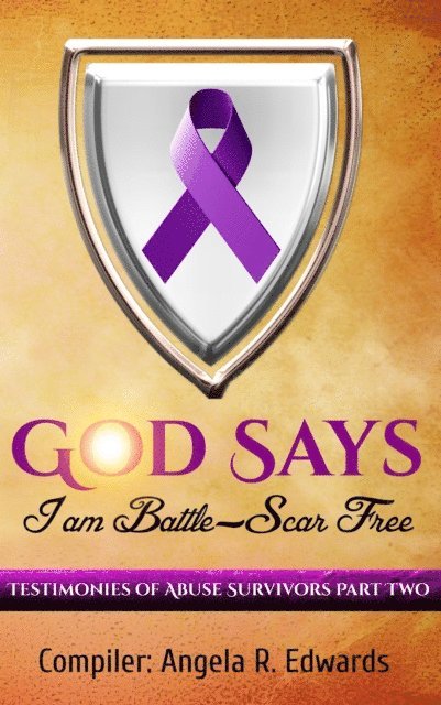 Angela R Edwards - God Says I am Battle-Scar Free: Testimonies of Abuse Survivors - Part 2, E-bok