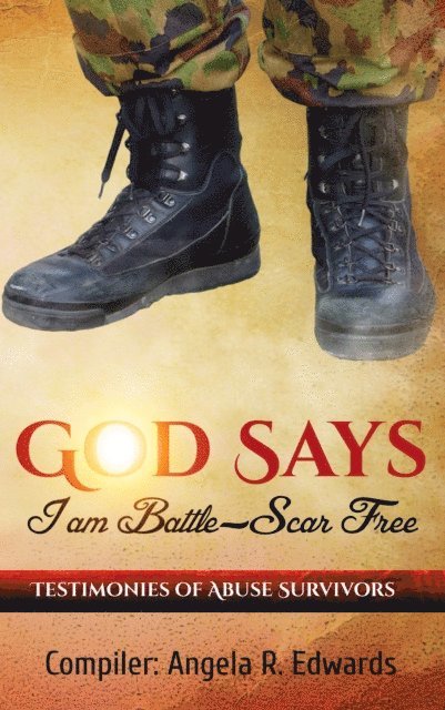 Angela R Edwards - God Says I am Battle-Scar Free: Testimonies of Abuse Survivors, E-bok