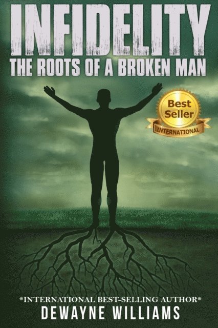 Dewayne Williams - Infidelity: The Roots of a Broken Man, E-bok