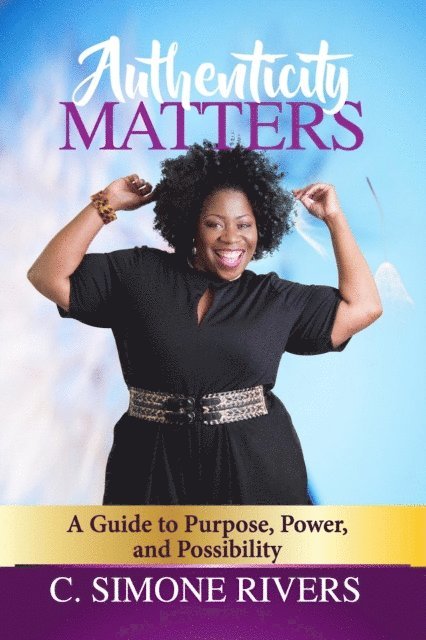 C. Simone Rivers - Authenticity Matters: A Guide to Purpose, Power, and Possibility, E-bok