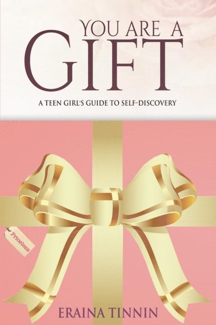 Eraina Tinnin - You Are a Gift: A Teen Girl's Guide to Self-Discovery, E-bok
