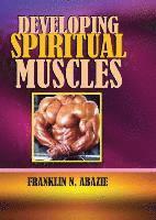 Franklin N. Abazie - Developing Spiritual Muscles: Faith, Häftad. Tillgänglighet: Lägg i varukorg