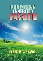 Franklin N. Abazie - Provoking Un-Merited Favor: The Favor of God, Häftad. Tillgänglighet: Lägg i varukorg