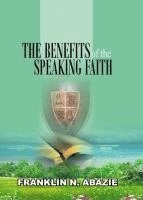 Franklin N. Abazie - The Benefit of the Speaking Faith: Faith, Häftad. Tillgänglighet: Lägg i varukorg