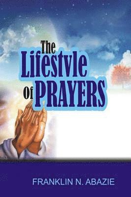 Franklin N. Abazie - The Lifestyle of Prayers: Prayer, Häftad. Tillgänglighet: Lägg i varukorg