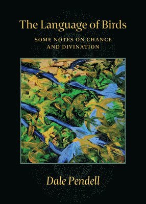Dale Pendell - The Language of Birds: Some Notes on Chance and Divination, Häftad