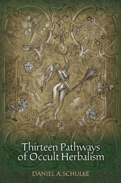 Daniel A Schulke - Thirteen Pathways of Occult Herbalism, E-bok